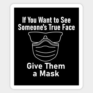 "If You Want to See Someone's True Face Give Them a Mask" Magnet